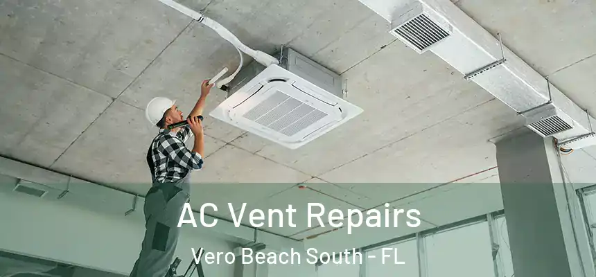  AC Vent Repairs Vero Beach South - FL