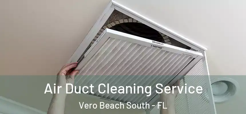 Air Duct Cleaning Service Vero Beach South - FL