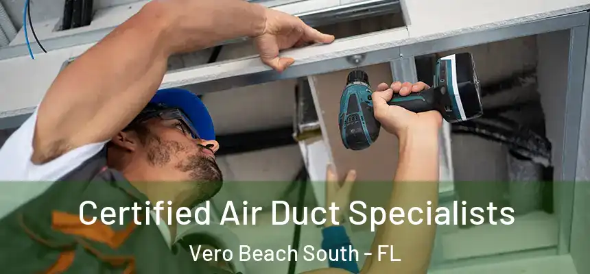 Certified Air Duct Specialists Vero Beach South - FL