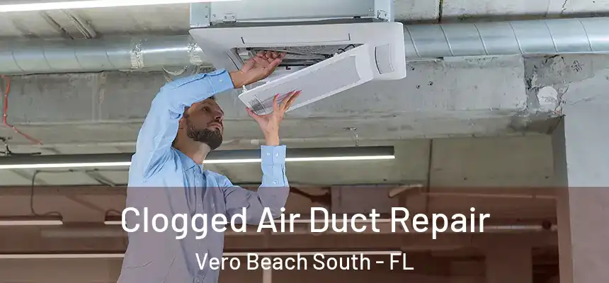  Clogged Air Duct Repair Vero Beach South - FL