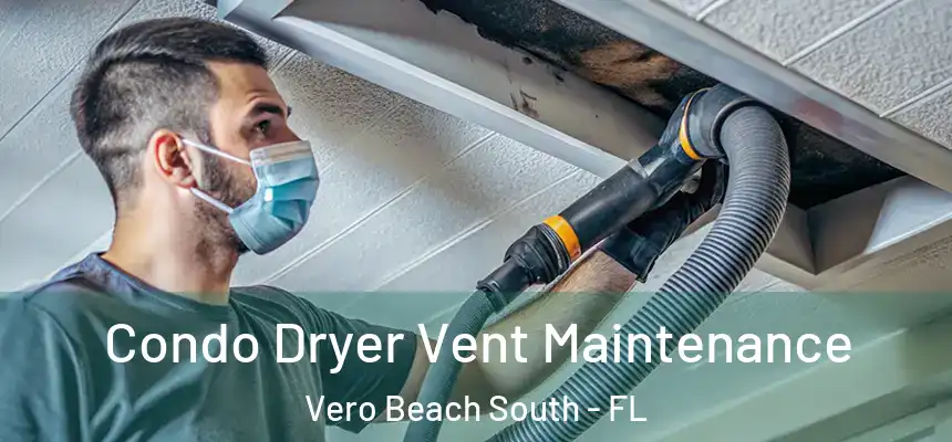 Condo Dryer Vent Maintenance Vero Beach South - FL