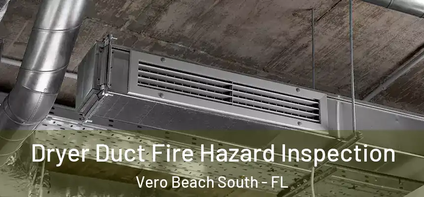  Dryer Duct Fire Hazard Inspection Vero Beach South - FL