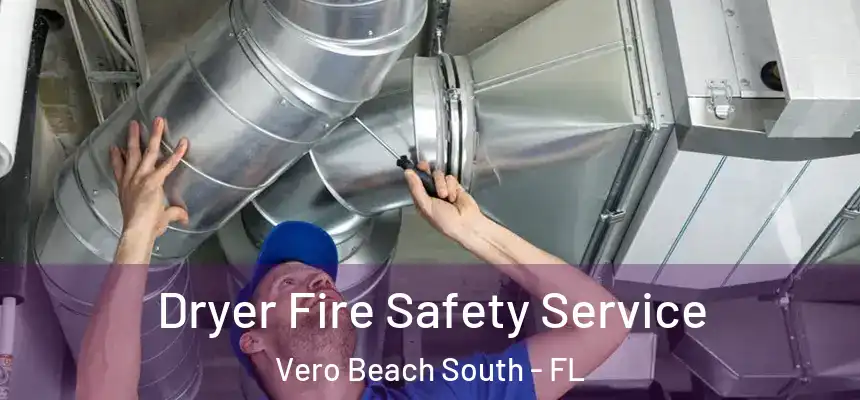 Dryer Fire Safety Service Vero Beach South - FL