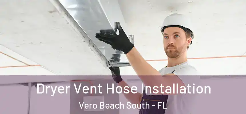  Dryer Vent Hose Installation Vero Beach South - FL