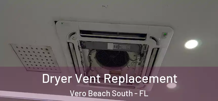  Dryer Vent Replacement Vero Beach South - FL