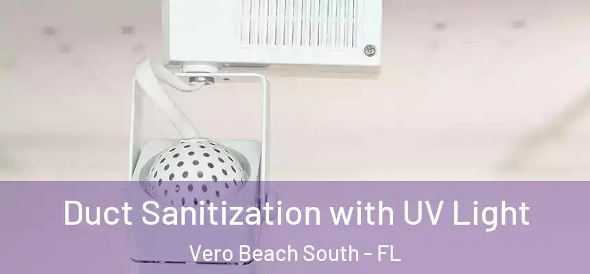  Duct Sanitization with UV Light Vero Beach South - FL