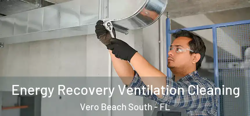 Energy Recovery Ventilation Cleaning Vero Beach South - FL
