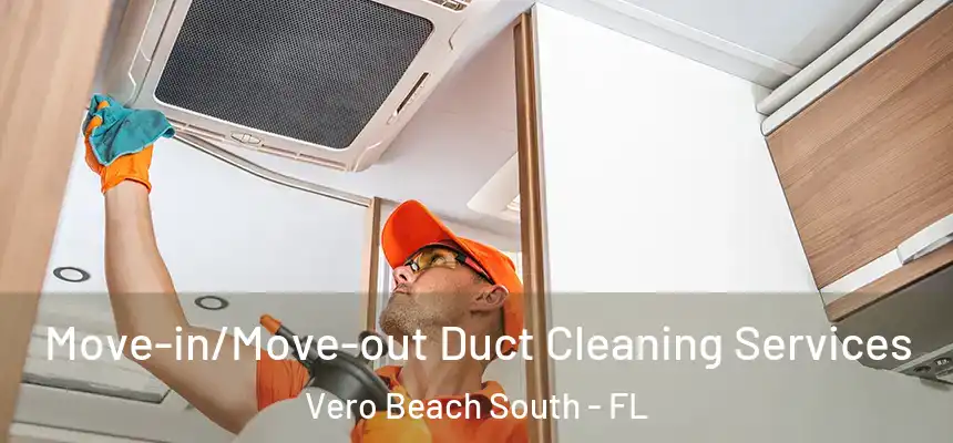  Move-in/Move-out Duct Cleaning Services Vero Beach South - FL
