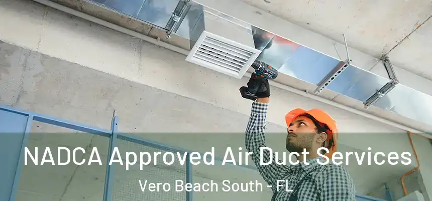 NADCA Approved Air Duct Services Vero Beach South - FL