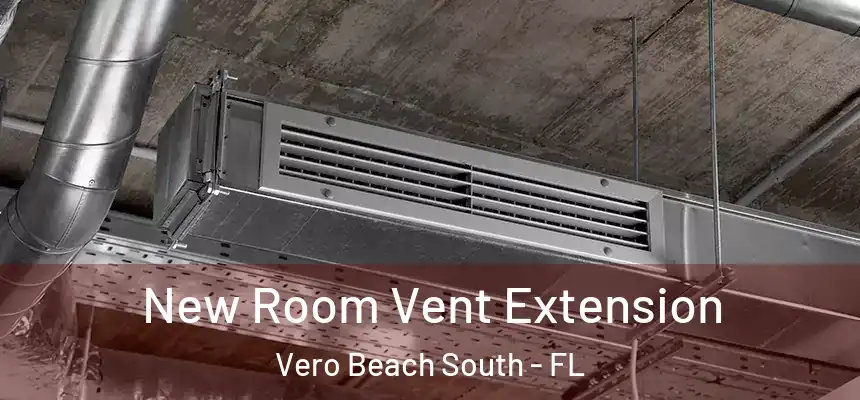  New Room Vent Extension Vero Beach South - FL