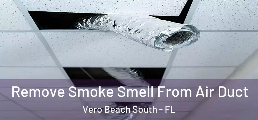  Remove Smoke Smell From Air Duct Vero Beach South - FL