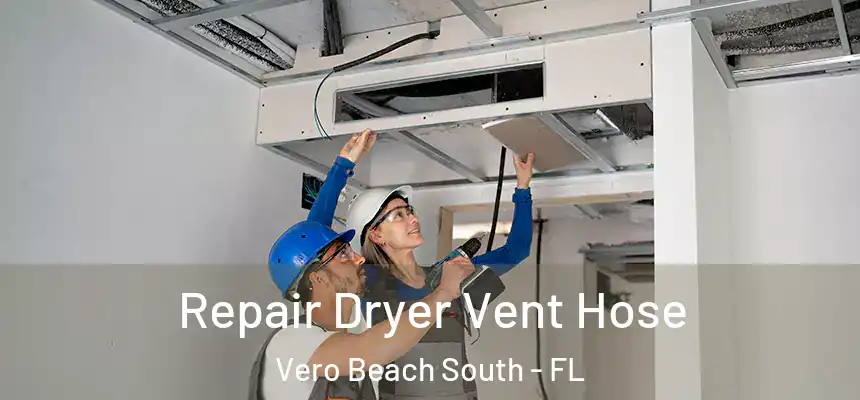 Repair Dryer Vent Hose Vero Beach South - FL