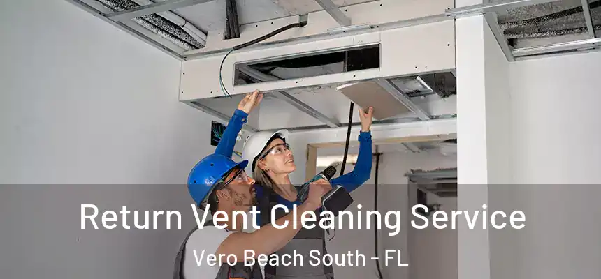  Return Vent Cleaning Service Vero Beach South - FL