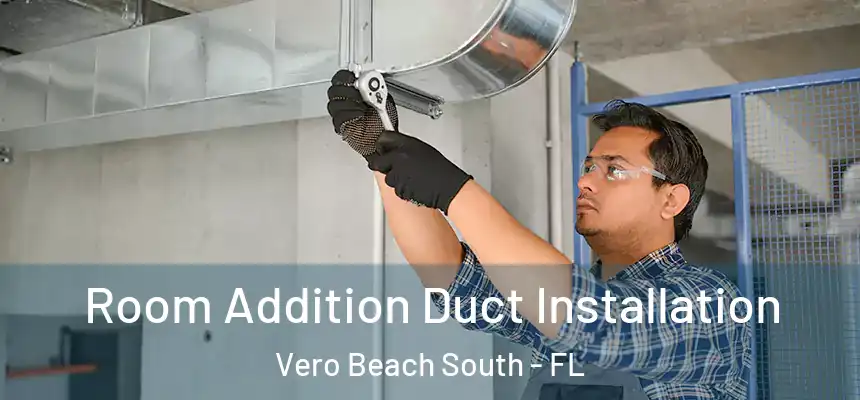  Room Addition Duct Installation Vero Beach South - FL