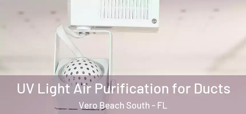  UV Light Air Purification for Ducts Vero Beach South - FL