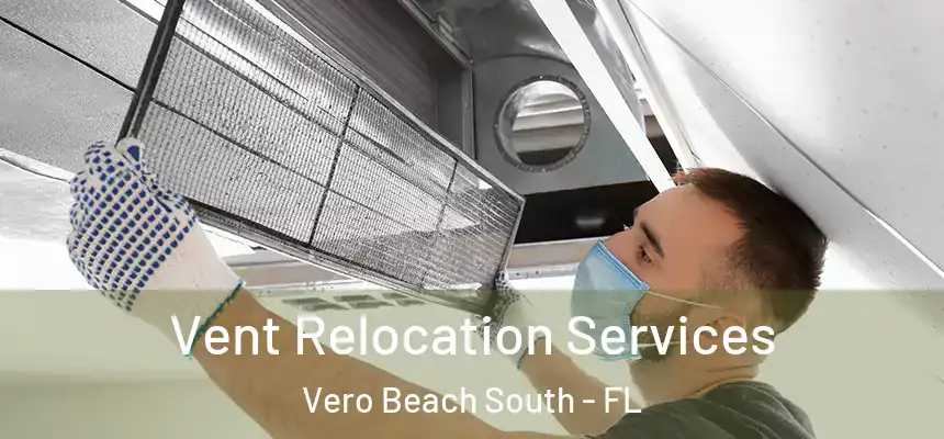 Vent Relocation Services Vero Beach South - FL