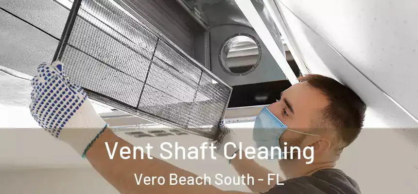 Vent Shaft Cleaning Vero Beach South - FL
